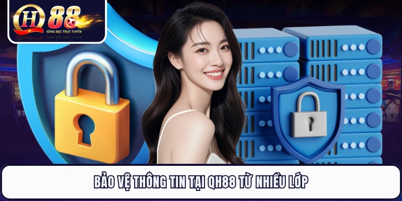 Bảo vệ thông tin tại QH88 từ nhiều lớp