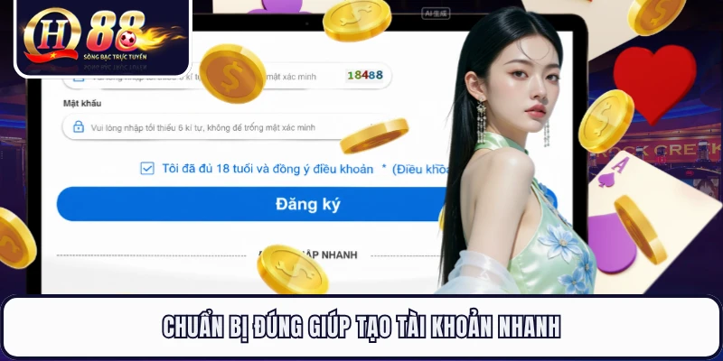 Chuẩn bị đúng giúp tạo tài khoản nhanh