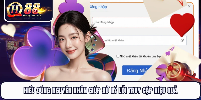 Hiểu đúng nguyên nhân giúp xử lý lỗi truy cập hiệu quả