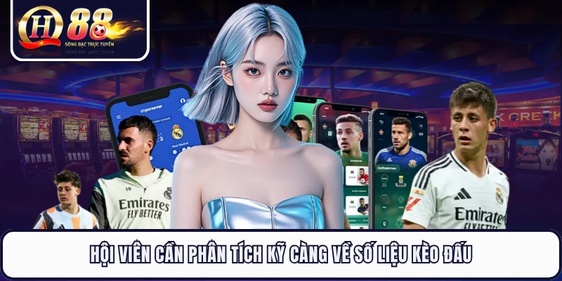 Hội viên cần phân tích kỹ càng về số liệu kèo đấu