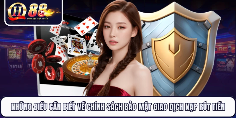 Những điều cần biết về chính sách bảo mật giao dịch nạp rút tiền