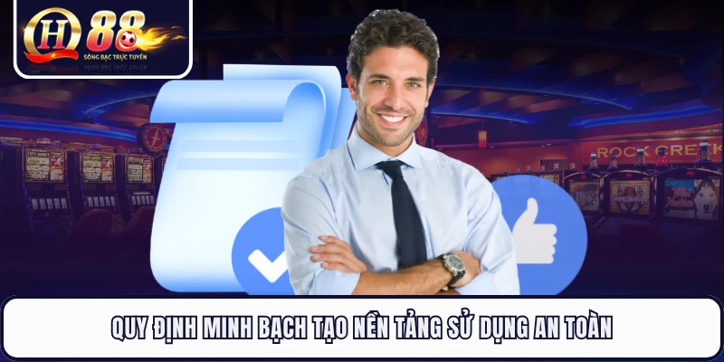 Quy định minh bạch tạo nền tảng sử dụng an toàn