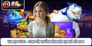 Vua Đại Dương - Game Săn Thưởng Đình Đám Tại Nhà Cái QH88
